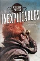 A Clockwork Century 04. The Inexplicables by Cherie Priest