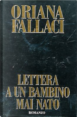 Citazioni da Lettera ad un bambino mai nato di Oriana Fallaci - Anobii