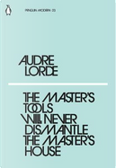 The Master's Tools Will Never Dismantle the Master's House by Audre Lorde
