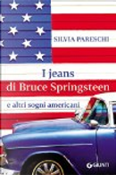 I jeans di Bruce Springsteen e altri sogni americani by Silvia Pareschi