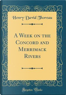 A Week on the Concord and Merrimack Rivers (Classic Reprint) by Henry D. Thoreau