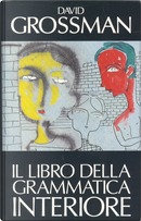 Il libro della grammatica interiore by David Grossman