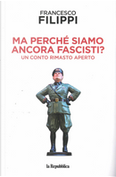 Ma perché siamo ancora fascisti? by Francesco Filippi