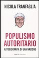 Populismo autoritario. Autobiografia di una nazione by Nicola Tranfaglia