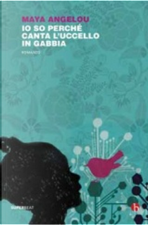 Io so perché canta l'uccello in gabbia by Maya Angelou