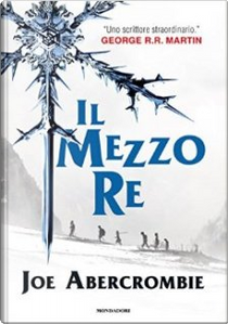 Il mezzo re by Joe Abercrombie