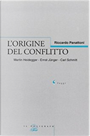 L' origine del conflitto. Martin Heidegger-Ernst Jünger-Carl Schmitt by Riccardo Panattoni