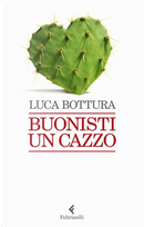 Buonisti un cazzo by Luca Bottura