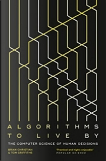 Algorithms to Live By by Brian Christian, Tom Griffiths