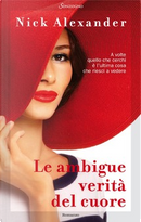 Le ambigue verità del cuore by Nick Alexander