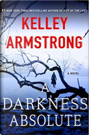 A Darkness Absolute by Kelley Armstrong