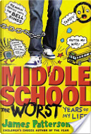 Middle School, the Worst Years of My Life by Chris Tebbetts, James Patterson