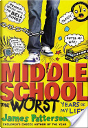 Middle School, the Worst Years of My Life by Chris Tebbetts, James Patterson