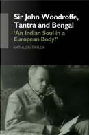 Sir John Woodroffe, Tantra and Bengal by Kathleen TAYLOR