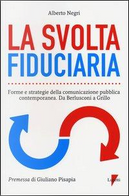 La svolta fiduciaria. Forme e strategie della comunicazione pubblica contemporanea. Da Berlusconi a Grillo by Alberto Negri