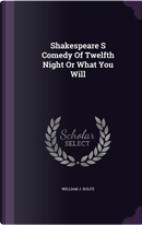 Shakespeare S Comedy of Twelfth Night or What You Will by William J Rolfe