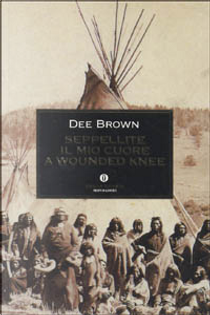 Seppellite il mio cuore a Wounded Knee by Dee Brown