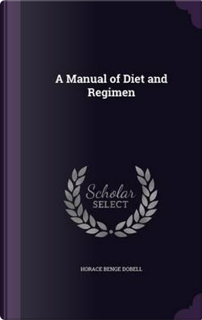A Manual of Diet and Regimen by Horace Benge Dobell