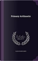 Primary Arithmetic by David Eugene Smith