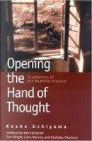 Opening the Hand of Thought, Revised and Expanded Edition by Jisho Warner, Kosho Uchiyama, Koshu Uchiyama, Shohaku Okumura, Tom Wright