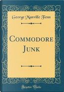 Commodore Junk (Classic Reprint) by George Manville Fenn