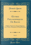 OEuvres Philosophiques De Bacon, Vol. 3 by Francis Bacon