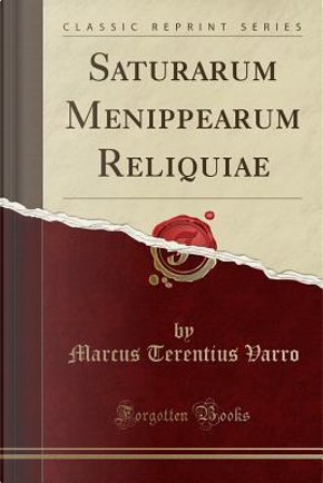 Saturarum Menippearum Reliquiae (Classic Reprint) by Marcus Terentius Varro