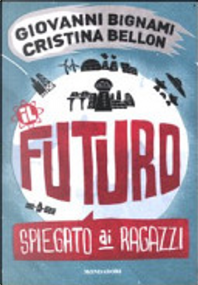 Il futuro spiegato ai ragazzi by Cristina Bellon, Giovanni F. Bignami
