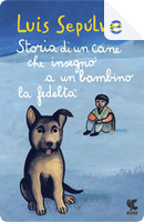 Storia di un cane che insegnò a un bambino la fedeltà by Luis Sepúlveda