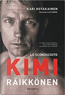 Lo sconosciuto Kimi Räikkönen by Kari Hotakainen