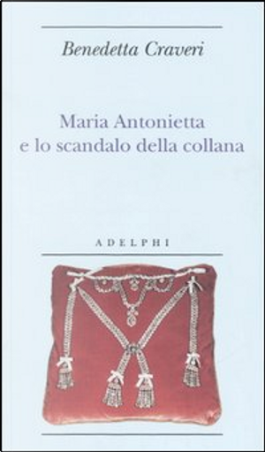 Maria Antonietta e lo scandalo della collana by Benedetta Craveri