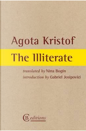 The Illiterate by Agota Kristof
