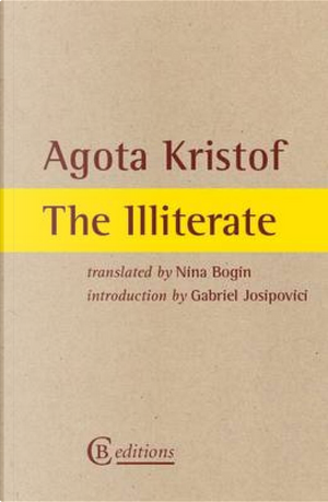 The Illiterate by Agota Kristof