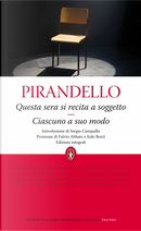 Questa sera si recita a soggetto - Ciascuno a suo modo by Luigi Pirandello