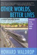Other Worlds, Better Lives by Howard Waldrop