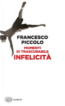 Momenti di trascurabile infelicità by Francesco Piccolo