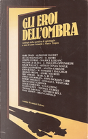 Gli eroi dell'ombra by Agatha Christie, Alphonse Daudet, Arthur Conan Doyle, Brian Garfield, Donald E. Westlake, E. Phillips Oppenheim, Edgar Wallace, Ellery Queen, Eric Ambler, Erle Stanley Gardner, Graham Greene, Guy de Maupassant, Heinrich Böll, Ian Fleming, Isaac Asimov, John Buchan, John Dickson Carr, John Galsworthy, Jorge Luis Borges, Joseph Conrad, Maurice Leblanc, O. Henry, Pearl S. Buck, Robert Sheckley, Thomas Narcejac, William Le Queux, William Somerset Maugham