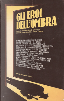 Gli eroi dell'ombra by Agatha Christie, Alphonse Daudet, Arthur Conan Doyle, Brian Garfield, Donald E. Westlake, E. Phillips Oppenheim, Edgar Wallace, Ellery Queen, Eric Ambler, Erle Stanley Gardner, Graham Greene, Guy de Maupassant, Heinrich Böll, Ian Fleming, Isaac Asimov, John Buchan, John Dickson Carr, John Galsworthy, Jorge Luis Borges, Joseph Conrad, Maurice Leblanc, O. Henry, Pearl S. Buck, Robert Sheckley, Thomas Narcejac, William Le Queux, William Somerset Maugham