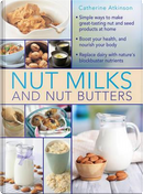 Nut Milks and Nut Butters by Catherine Atkinson