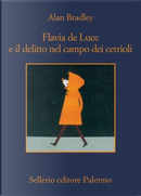 Flavia de Luce e il delitto nel campo dei cetrioli by Alan Bradley
