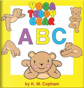 Yoga Teddy Bear A - B - C by K. M. Copham