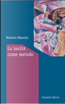 La laicità come metodo by Roberto Mancini