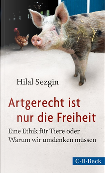 Artgerecht ist nur die Freiheit by Hilal Sezgin