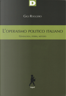L'operaismo politico italiano by Gigi Roggero