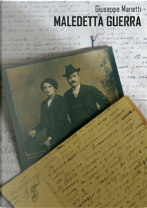 Maledetta guerra. Diario di un contadino al fronte (10 febbraio 1917-5 luglio 1918) by Giuseppe Manetti