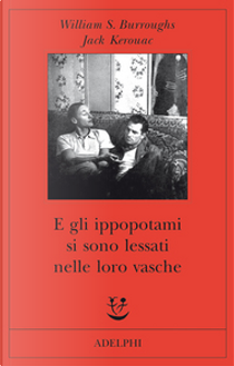 E gli ippopotami si sono lessati nelle loro vasche by Jack Kerouac, William Burroughs