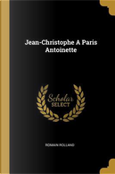 Jean-Christophe a Paris Antoinette by Romain Rolland