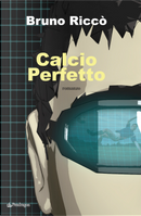 Calcio Perfetto by Bruno Riccò