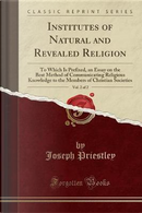 Institutes of Natural and Revealed Religion, Vol. 2 of 2 by Joseph Priestley