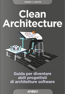 Clean architecture. Guida per diventare abili progettisti di architetture software by Robert C. Martin